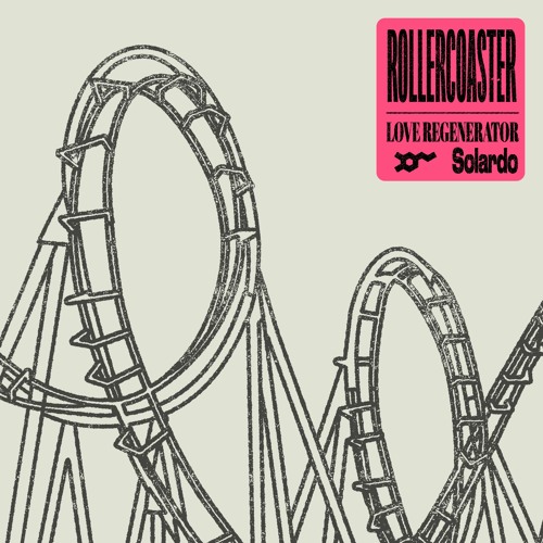 Love Regenerator x Solardo - Rollercoaster