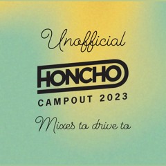 Honcho Campout 2023 Unofficial Mixes to drive to