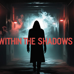 Within the Shadows