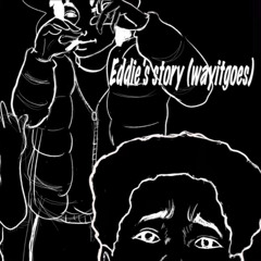 TRACK 6: EDDIE’s Story (wayitgoes)  (prod. *freetaj!*)