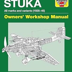 Read~[PDF] Junkers JU 87 Stuka Owners' Workshop Manual: All marks and variants (1935 - 45) (Hay
