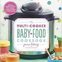 [VIEW] EPUB KINDLE PDF EBOOK The Multi-Cooker Baby Food Cookbook: 100 Easy Recipes fo