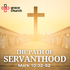 The Path Of Servanthood | Mark 10:32-52 | 10/03/24 | Matt Chapman