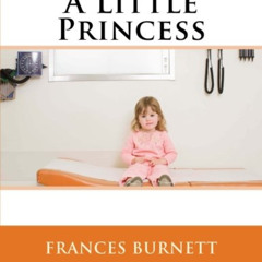 [ACCESS] PDF 📗 A Little Princess by  Frances Hodgson Burnett [PDF EBOOK EPUB KINDLE]