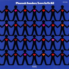 Pharoah Sanders ~ Love in Us All