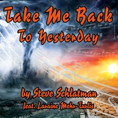 Take Me Back To Yesterday By Steve Schlatman
