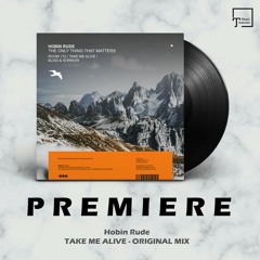 PREMIERE: Hobin Rude - Take Me Alive (Original Mix) [MANGO ALLEY]