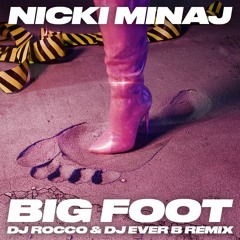 Nicki Minaj - Big Foot (DJ ROCCO & DJ EVER B Remix) (Dirty)