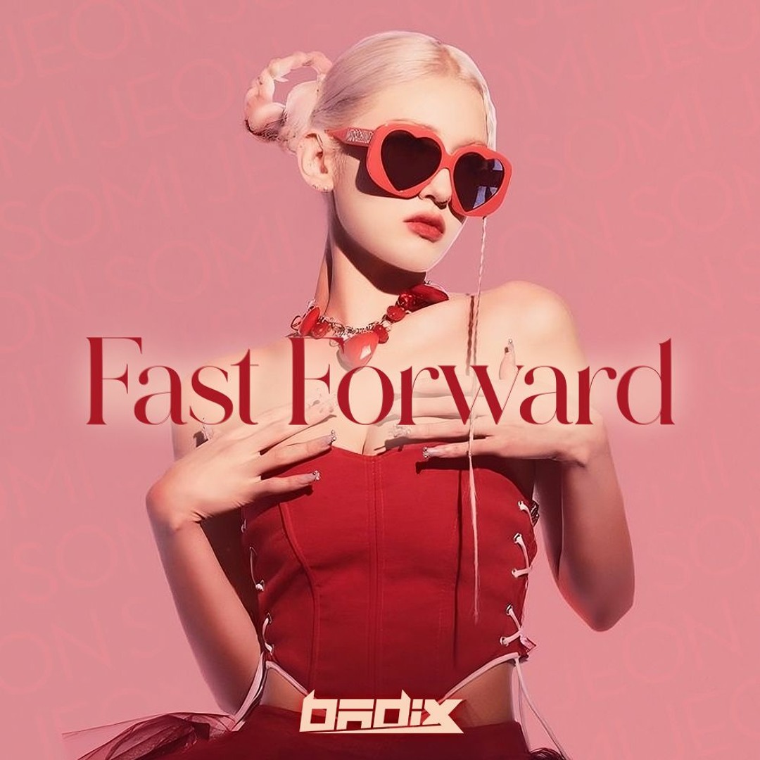 Stream JEON SOMI (전소미) - 'Fast Forward' [Badix Remix] by