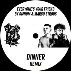 Omnom & Marco Strous - Everyones Your Friend (Dinner Remix) [Free Download]