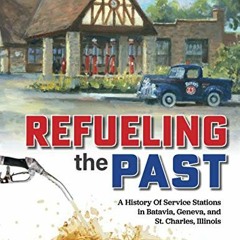 Open PDF Refueling the Past: A History of Service Stations in Batavia, Geneva and St. Charles, Illin