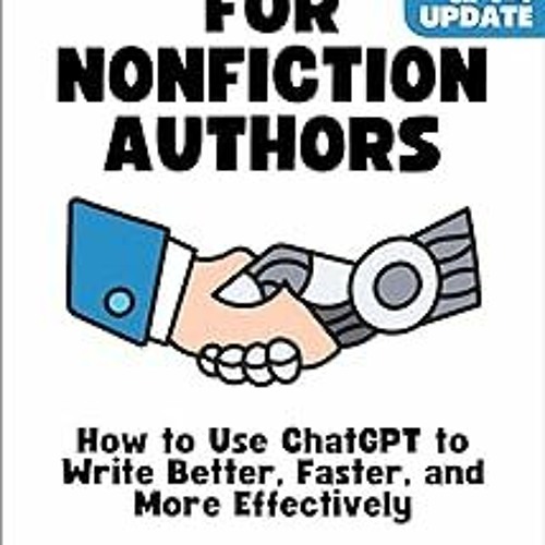 !) Download ChatGPT for Nonfiction Authors: How to Use ChatGPT to Write Better, Faster, and Mor