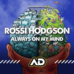 Rossi Hodgson - Always On My Mind [OUT NOW ON ACCELERATION DIGITAL]