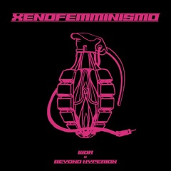 Xenofemminismo (WOR x Beyond Hyperion)