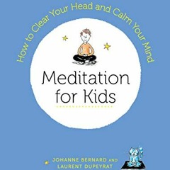 VIEW [EPUB KINDLE PDF EBOOK] Meditation for Kids: How to Clear Your Head and Calm Your Mind by  Laur