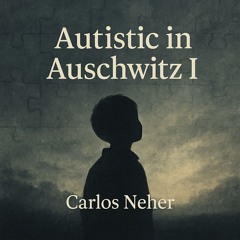 Autistic in Auschwitz I