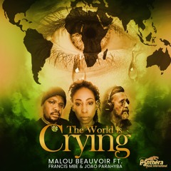 THE WORLD IS CRYING by Malou Beauvoir ft. Francis Mbe & Joao Parahyba (Orig. Mix)
