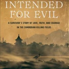 Intended for Evil: A Survivor's Story of Love, Faith, and Courage in the Cambodian Killing Fields