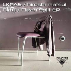 LKPAS - hiroshi matsui - Dirty - Clean Split EP - 02 LKPAS - Dirty Neptune.mp3