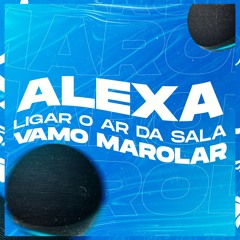 #ALEXA LIGAR O AR DA SALA, VAMO MAROLAR (DJ LT, DJ LD DA FAVELINHA)
