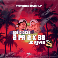 JC Reyes Ft Los Diozes - 38 x 2 PA 2 (RAMONED Mashup 2024)