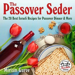 GET PDF 📔 The Passover Seder: The 20 Best Israeli Recipes for Passover Dinner & More