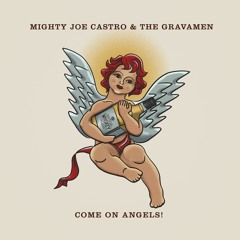 "Come On Angels"  - Mighty Joe Castro and the Gravamen