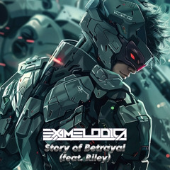 ExaMelodica - Story of Betrayal (feat. Riley)