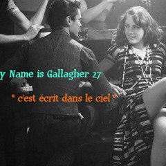 My Name is Gallagher 27  " c'est écrit dans le ciel "