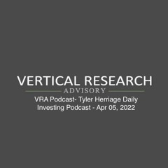 VRA Podcast- Tyler Herriage Daily Investing Podcast - Apr 05, 2022