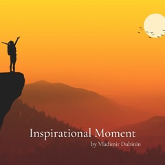 Inspirational Moment - Emotional Cinematic Background Music For Videos and Films (Free Download)