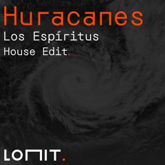 Los Espíritus - Huracanes [Lomit. House Edit]