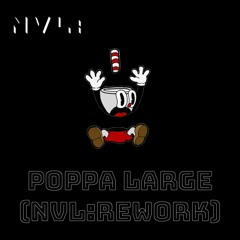 Poppa Large - NVL: Rework.