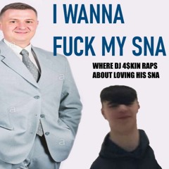 i wanna fuck my sna