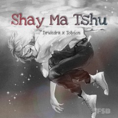 SHAY MA TSHU - Drukdra x Tobden (TFSB)