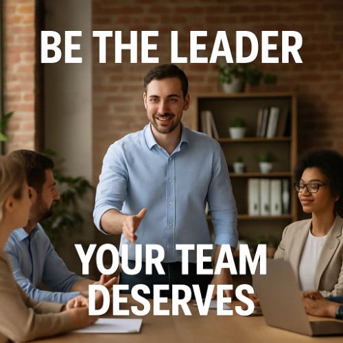 Be the Leader Your Team Deserves