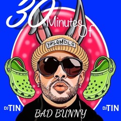 30 MINUTES OF BAD BUNNY - DJ TIN