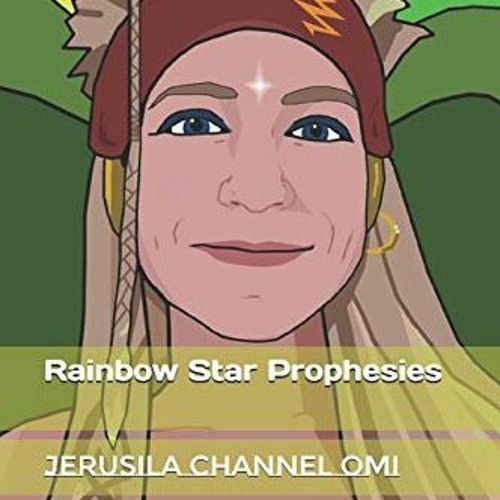 ✔️ [PDF] Download Rainbow Star Prophesies: Jerusila Channel Omi by  Omi Irl &  Drogo Empedoc