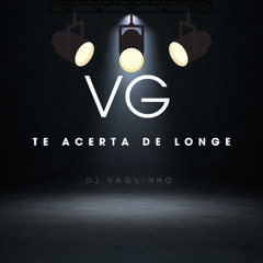 VG TE ACERTA DE LONGE - DJ VAGUINHO