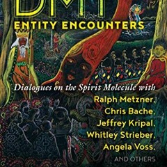 ACCESS KINDLE PDF EBOOK EPUB DMT Entity Encounters: Dialogues on the Spirit Molecule with Ralph Metz