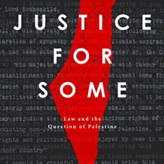 Get EBOOK ✓ Justice for Some: Law and the Question of Palestine by  Noura Erakat EBOO