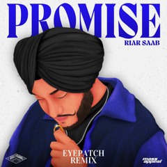 Riar Saab - Promise (Eyepatch Remix)