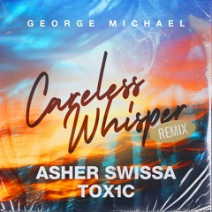 George Michael - Careless Whisper (ASHER SWISSA & TOX1C remix)