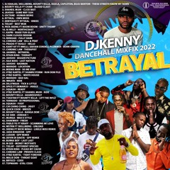 DJ KENNY BETRAYAL DANCEHALL MIXFIX 2022