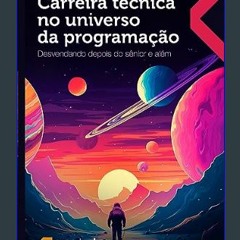#^Ebook ⚡ Carreira técnica no universo da programação: Desvendando depois do sênior e além (Portug