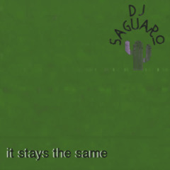 It Stays The Same