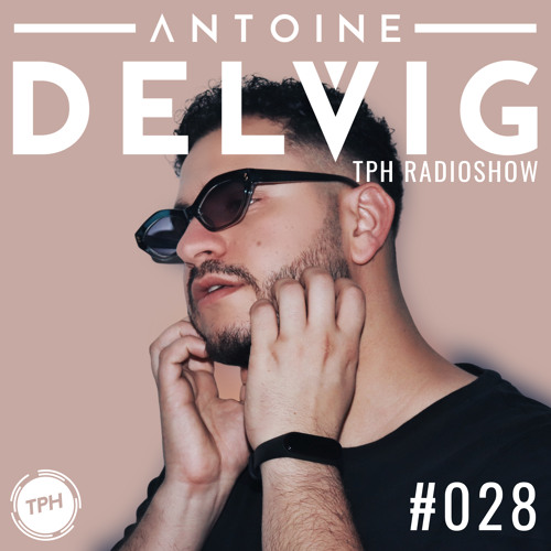 Stream TPH RADIO #028 by Antoine Delvig | Listen online for free on  SoundCloud