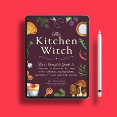 The Kitchen Witch: Your Complete Guide to Creating a Magical Kitchen with Natural Ingredients,