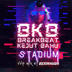 BREAKBEAT (BKB) FULL 45 NEWEST STADIUM TRACK | BKB VVIP VOL 11 SETLIST BY BERMHUDA | DOWNLOAD ALL 45 TRACK STADIUM