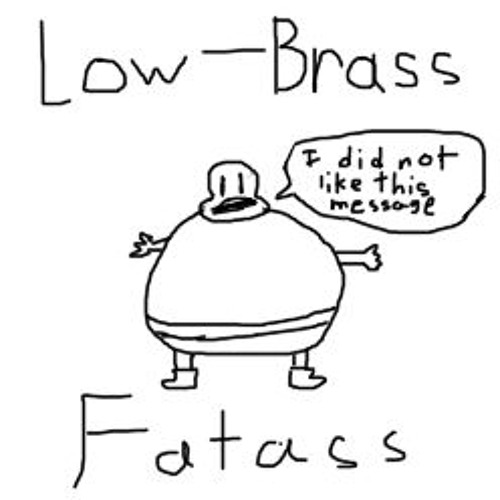 Low-Brass Fatass